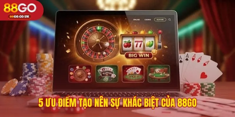 Những lợi thế vượt trội chỉ có tại nhà cái 88GO