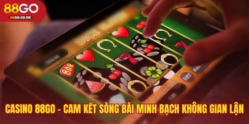 Casino 88GO cam kết minh bạch qua công nghệ livestream