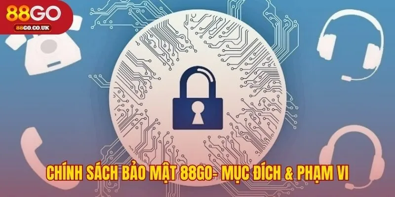 Chính sách bảo mật quy định mục đích và phạm vi dữ liệu