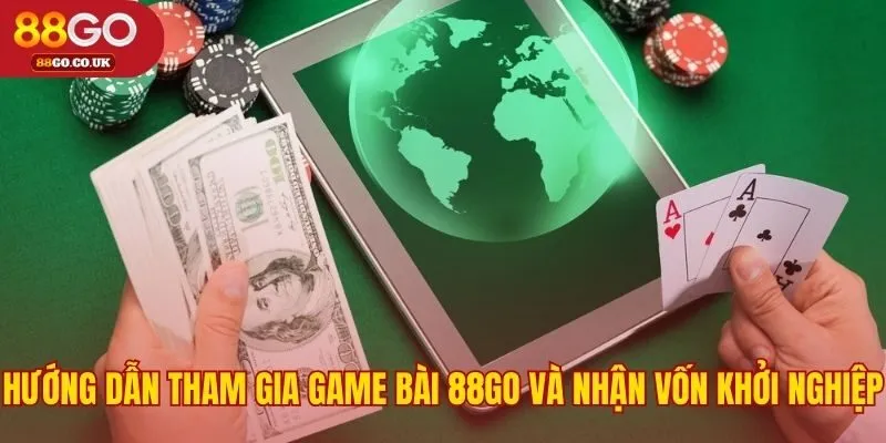 Các bước tham gia game bài 88GO và nhận vốn khởi nghiệp