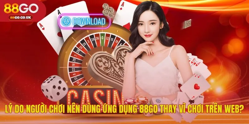 Các ưu điểm độc quyền khi tải app 88GO về máy