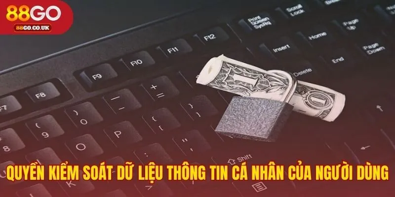 Chính sách điều khoản bảo mật trao toàn quyền kiểm soát dữ liệu