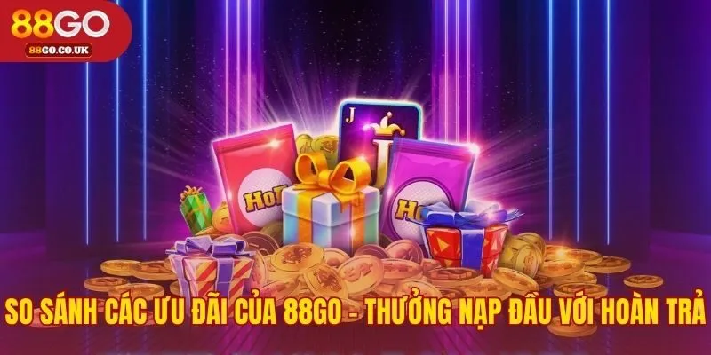 So sánh hai loại khuyến mãi 88GO giúp bạn chọn đúng
