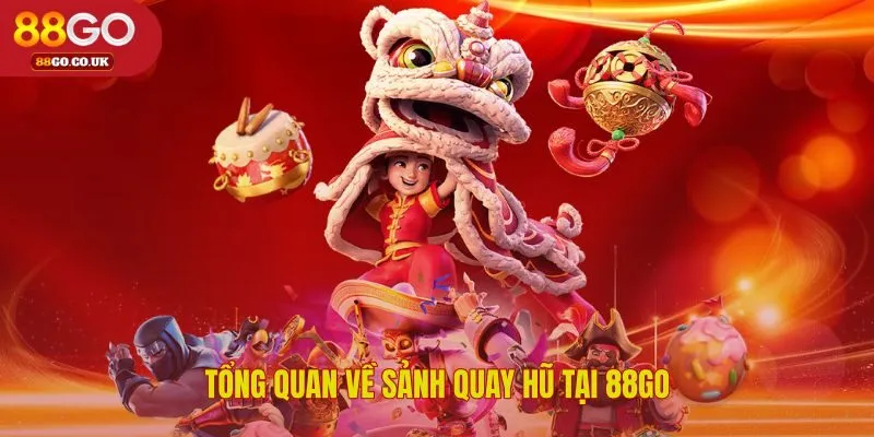 Sảnh quay hũ 88GO đồ họa sống động âm thanh chân thực